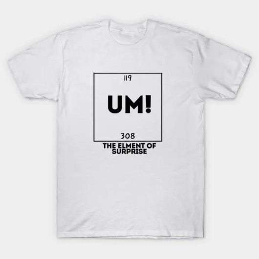 T-shirt Hum ! L'Élément De Surprise