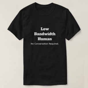 T-shirt Humain à faible bande passante - Aucune conversati