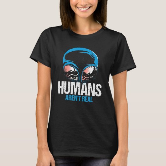 T-shirt Humain Arent Real Ufo Alien World Jour de contact (Devant)