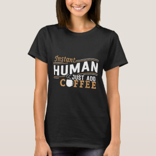 T-shirt Humain instantané, ajoutez simplement du café, dic