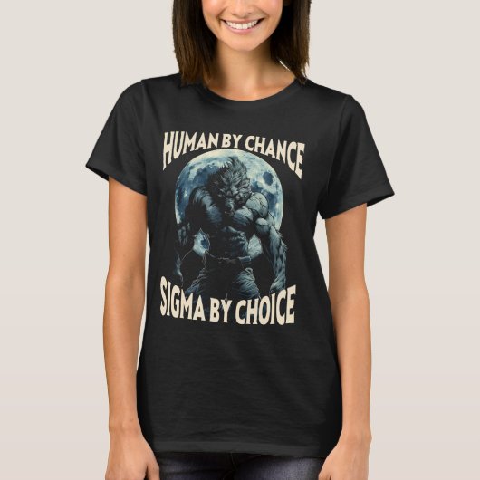 T-shirt Humain Par Chance Sigma Par Choice Werewolf Alpha (Devant)