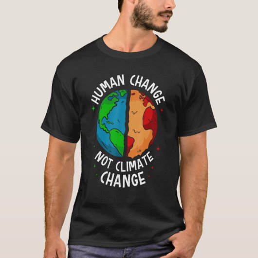 T-shirt Human Change Not Climate Change Global Earth Warmi (Devant)