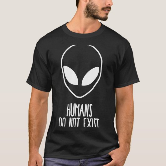 T-shirt Humans Dont Exist  (Devant)