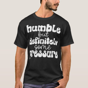 T-shirt humble mais certainement une certaine pression