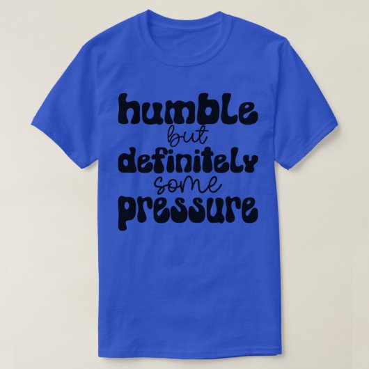 T-shirt humble mais certainement une certaine pression 1 (Design devant)