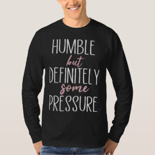 T-shirt Humble mais définitivement une certaine pression C