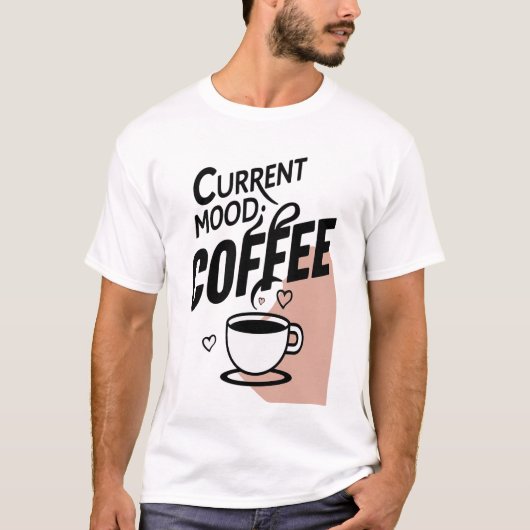 T-shirt Humeur actuelle : Café (Devant)