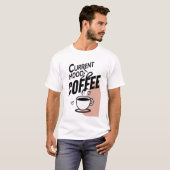 T-shirt Humeur actuelle : Café (Devant entier)