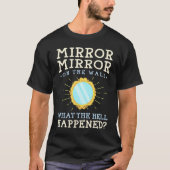 T-shirt Humor Mirror Mirror on the Wall (Devant)