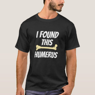 T-shirt Humoristique J'Ai Trouvé Cet Humerus Drôle Bones S