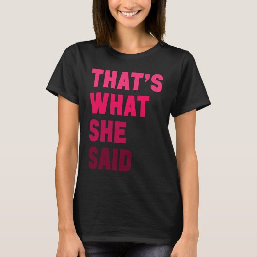T-shirt Humorous Sarcastic Famous Joke That's What She Sai (Devant)