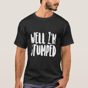 T-shirt Humour amputé Stumped Leg Arm Recovery