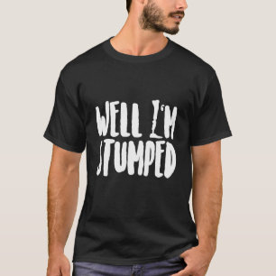 T-shirt Humour amputé Stumped Leg Arm Recovery