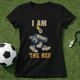 T-shirt Humour d'arbitre de football Je suis l'arbitre