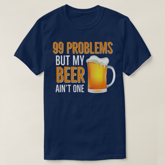 T-shirt HUMOUR DE BIÈRE 99 Problèmes Mais Ma Bière Aint On (Design devant)