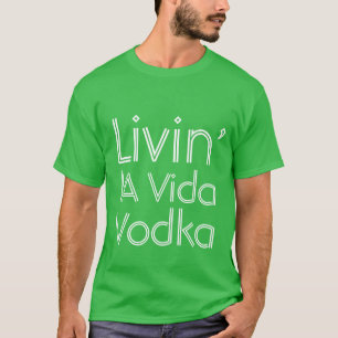 T-shirt Humour de fête en vivant la Vida Vodka