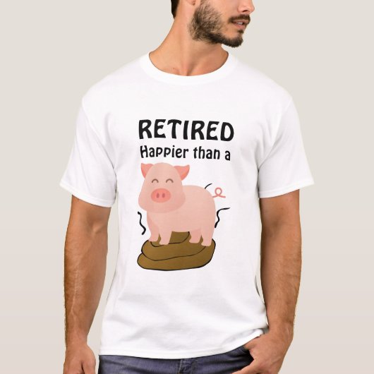 T-shirt Humour de retraite à thème de porc plus heureux qu (Devant)