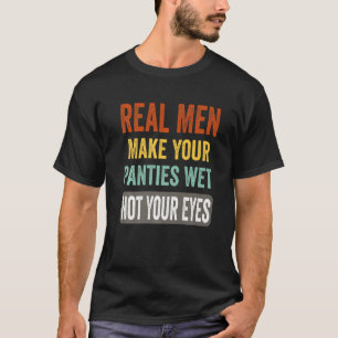 T-shirt Humour Les Vrais Hommes Font De Vos Culottes Humid