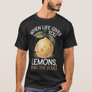 T-shirt Humour quand la vie vous donne des citrons apporte