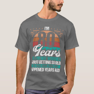 T-shirt Humour sarcasme 80 ans drôle vieux anniversaire 80