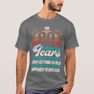T-shirt Humour sarcasme 80 ans drôle vieux anniversaire 80