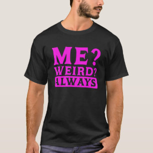 T-shirt Humour sarcastique moi bizarre toujours sarcasme