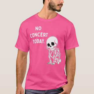 T-shirt Humour squelette triste PAS de concert aujourd'hui