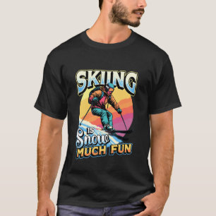 T-shirt Humour sur le ski Le ski est tellement amusant Ski