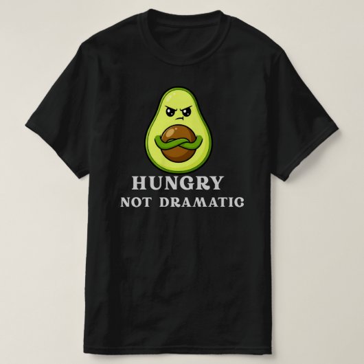 T-shirt Hungry Not Dramatic Funny Avocado Food Humor (Design devant)