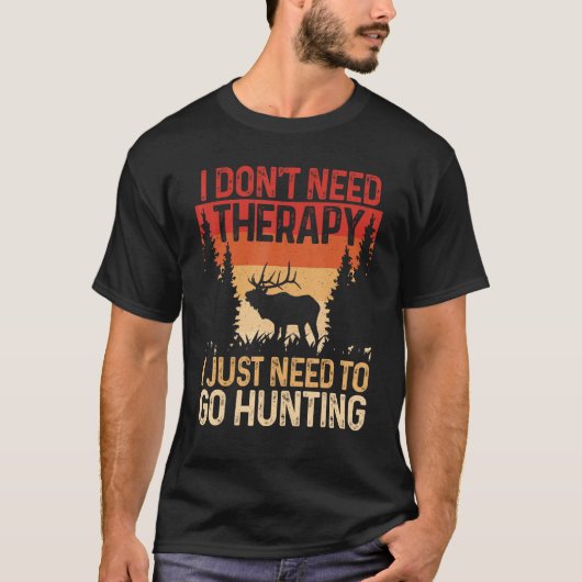 T-shirt Hunter I Don t Need Therapy I Just Need To Go Hunt (Devant)