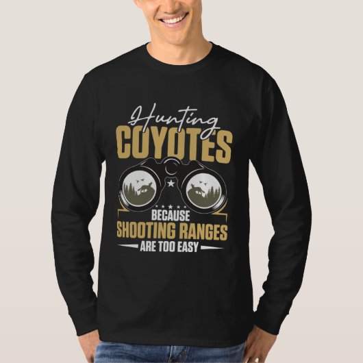 T-shirt Hunting Coyotes Because Shooting Ranges Are Too Ea (Devant)