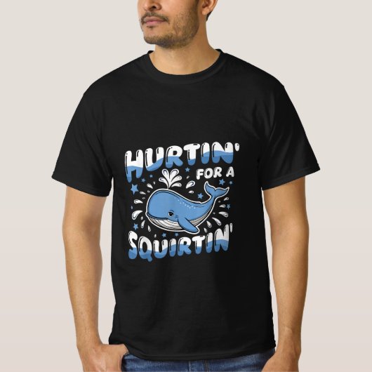 T-shirt Hurtin' For A Squirtin' Funny Blue Whale Inappropr (Devant)