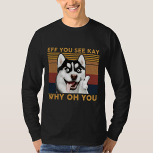 T-shirt Husky Eff Vous Voyez Kay Pourquoi Oh Vous Êtes Vin