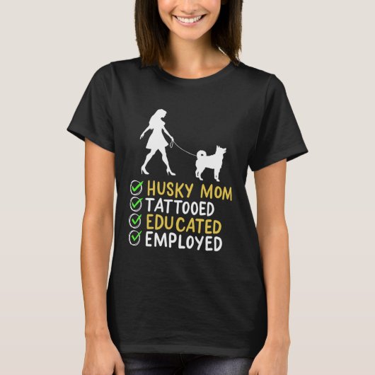 T-shirt Husky Mom Tattooed Educated Employed Husky Dog  Ap (Devant)