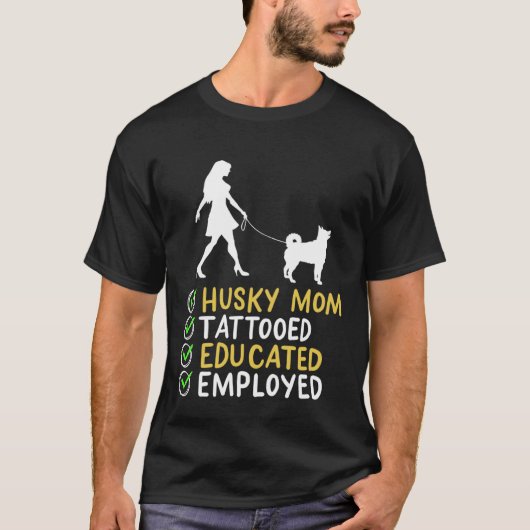 T-shirt Husky Mom Tattooed Educated Employed Husky Dog  Ap (Devant)