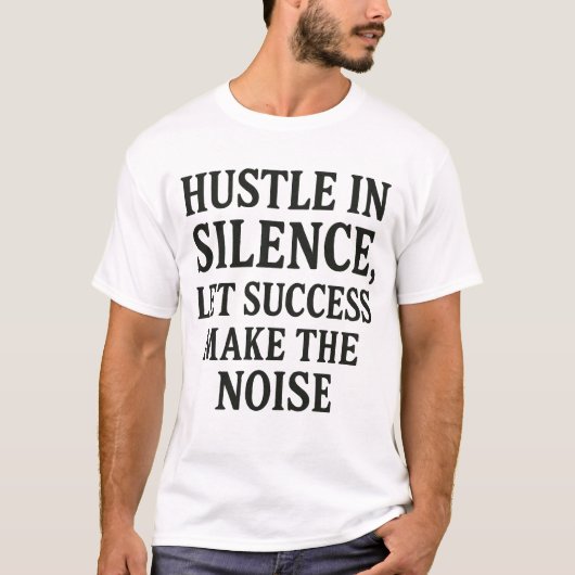 T-shirt Hustère en silence - Citation de succès motivation (Devant)