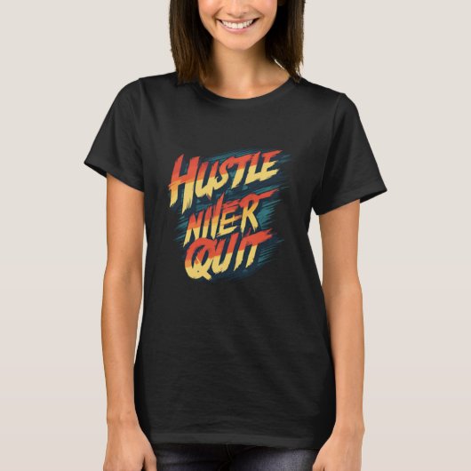 T-shirt Hustle, Frappe, N'Arrête Jamais (Devant)
