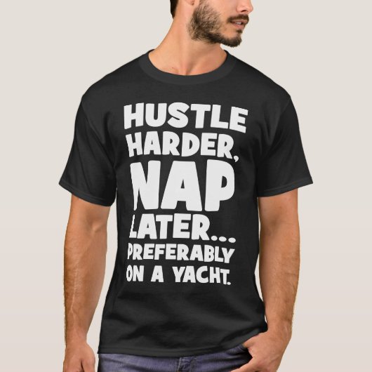 T-shirt Hustle Harder, Nap plus tard sur Yatch - Succès am (Devant)
