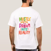 T-shirt Hustle Until the Dream Hits Reality – Motivational (Dos)