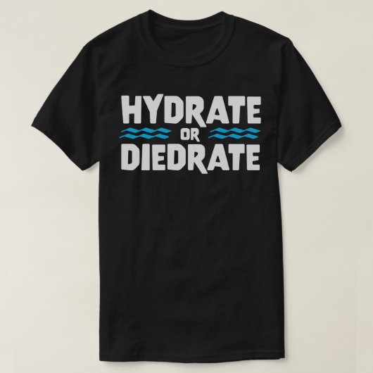 T-shirt HYDRATE OU DIEDRATE drôle dire citation cadeau (Design devant)