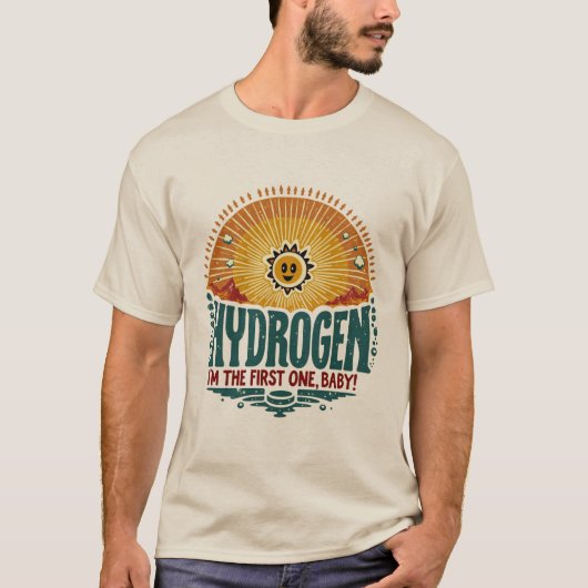 T-shirt Hydrogène. Je suis le premier, bébé. (Devant)