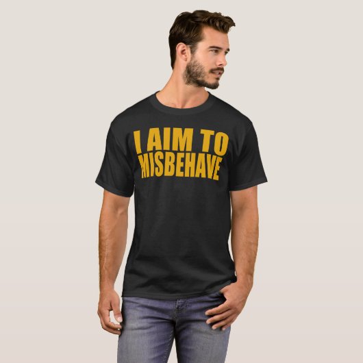T-shirt I Aim To Misbehave (Devant entier)