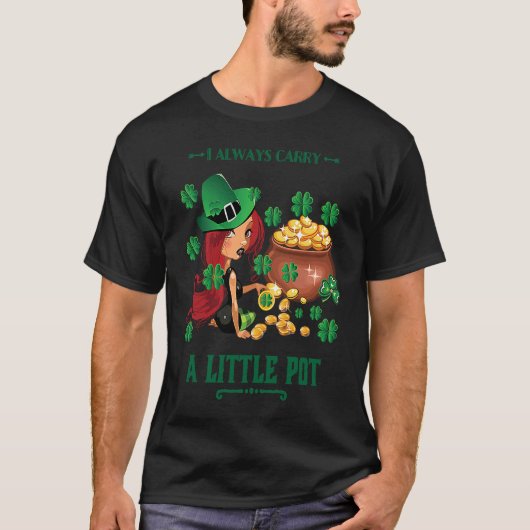T-shirt I Always Carry a Little Pot Funny Saint Patricks D (Devant)