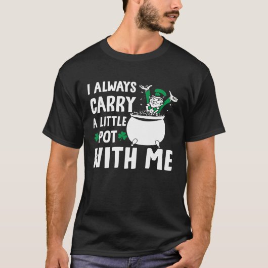 T-shirt I Always Carry A Little Pot with Me St Patricks Da (Devant)