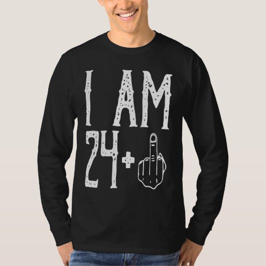 T-shirt I am 24 Plus Middle Finger Im 24 Plus 1 Middle Fin (Devant)
