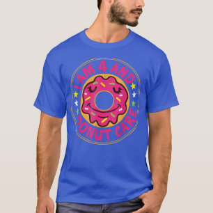 T-shirt I Am 4 And Donut Care Happy 4th Birthday Doughnut