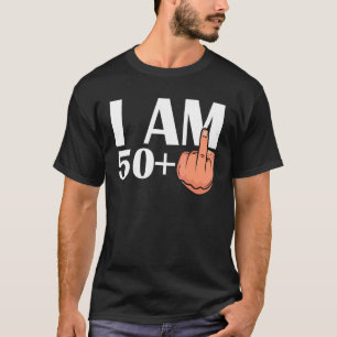 T-shirt I Am 50 Plus Middle Finger Sarcastic 51th Birthday