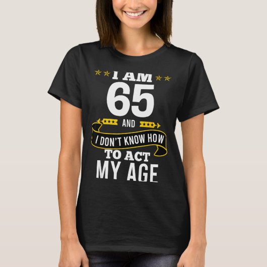 T-shirt I Am 65 Year Old Birthday Don't Know How To Act My (Devant)