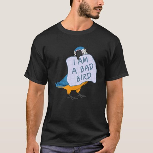 T-shirt I Am A Bad Bird I Funny Blue Macaw Parrot (Devant)