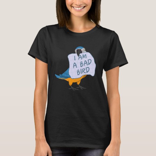 T-shirt I Am A Bad Bird I Funny Blue Macaw Parrot (Devant)